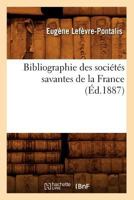 Bibliographie Des Socia(c)Ta(c)S Savantes de La France (A0/00d.1887) 2012525938 Book Cover