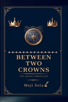 BETWEEN TWO CROWNS: The Adunni Chronicles B0H9YGHGDQ Book Cover