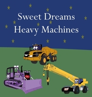 Sweet Dreams Heavy Machines 1961387034 Book Cover