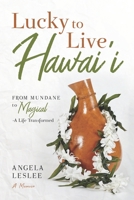 Lucky to Live Hawai'i: From Mundane to Magical – A Life Transformed (Memoir series) B0BF32K6VL Book Cover
