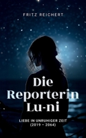 Die Reporterin Lu-ni: Liebe in unruhiger Zeit ( 2019 - 2064) (German Edition) 3739209976 Book Cover