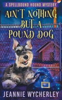Ain't Nothing But a Pound Dog 167306390X Book Cover