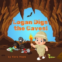 Logan Digs the Caves! (Adventures With Logan) B0F1LMPGCD Book Cover