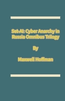 Set-AI: Cyber Anarchy in Russia Omnibus Trilogy B0DS6NT329 Book Cover