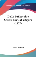 De La Philosophie Sociale Etudes Critiques (1877) 1147784337 Book Cover