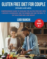 Gluten Free Diet for Couple (Women and Men): Comprehensive Guide to Tackling the Gluten Free Diet with 2 Specific Cookbooks, One for Women and One for ... Healthier and Lose Weight Two Books in One 1802942238 Book Cover