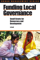 Funding Local Governance: Small grants for democracy and development 1853395978 Book Cover