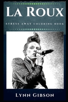La Roux Stress Away Coloring Book: An Adult Coloring Book Based on The Life of La Roux. 1670853020 Book Cover