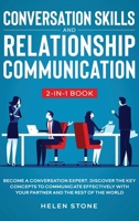 Conversation Skills and Relationship Communication 2-In-1 Book : Become a Conversation Expert. Discover the Key Concepts to Communicate Effectively with Your Partner and the Rest of the World 1648661068 Book Cover