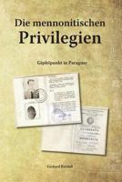 Die mennonitischen Privilegien: Gipfelpunkt in Paraguay 1548736848 Book Cover