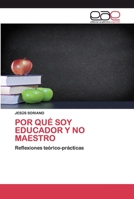 POR QUÉ SOY EDUCADOR Y NO MAESTRO: Reflexiones teórico-prácticas 6200396779 Book Cover