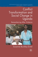 Conflict Transformation and Social Change in Uganda: Remembering after Violence (Rethinking Peace and Conflict Studies) 0230537626 Book Cover