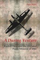 A Daring Venture: Rudolf Hess and the Ill-Fated Peace Mission of 1941 303431776X Book Cover