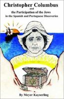 Christopher Columbus And The Participation Of The Jews In The Spanish And Portuguese Discoveries 0964169495 Book Cover