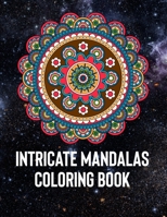 Intricate Mandalas: An Adult Coloring Book with 50 Detailed Mandalas for Relaxation and Stress Relief 165838878X Book Cover