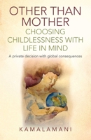 Other Than Mother - Choosing Childlessness with Life in Mind: A Private Decision With Global Consequences 178279820X Book Cover