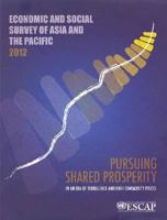 Economic and Social Survey of Asia and the Pacific 2012: Pursuing Shared Prosperity in an Era of Turbulence and High Commodity Prices 9211206448 Book Cover