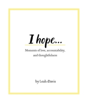 I Hope... Moments of Love, Accountability, and Thoughtfulness B0F7L4HQW5 Book Cover
