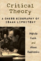 Critical Theory: A Chess Biography of Isaak Lipnitsky 1916839010 Book Cover