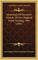 Memorials Of Deceased Friends, Of New England Yearly Meeting, 1841 1437049885 Book Cover