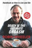 Death Is the Ultimate Orgasm: Handbook on How to Live and Die 0639959105 Book Cover