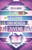 Cómo no escribir una novela juvenil B09HJ12CGL Book Cover