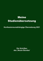 Meine Studien�bersetzung - Konfessionsunabh�ngige �bersetzung 2021: Die Schriften des 'Neuen Bundes' 3347348907 Book Cover