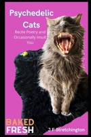 Psychedelic Cats: Recite Poetry and Occasionally Insult You B0BB5ZHQMT Book Cover
