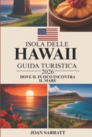 Isola delle Hawaii Guida turistica 2026: DOVE IL FUOCO INCONTRA IL MARE (Italian Edition) B0FPRH2XFG Book Cover
