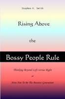 Rising Above The Bossy People Rule: Rising above the Bossy People Rule, or How Not to be The Bossiest Generation 1092310282 Book Cover