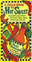 A Field Guide to Hot Sauces: A Chilihead's Tour of More Than 100 Blazing Brews 1887374108 Book Cover