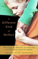 A Different Kind of Perfect: Writings by Parents on Raising a Child with Special Needs 1590303075 Book Cover