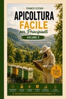 APICOLTURA FACILE PER PRINCIPIANTI VOLUME 2: Guida avanzata 2026 per la gestione professionale dell'apiario, la selezione delle regine e la produzione di miele di qualità (Italian Edition) B0H786YFN8 Book Cover