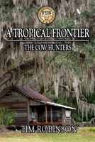 A Tropical Frontier: The Cow Hunters 1496130472 Book Cover