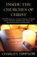 Inside the Churches of Christ: The Reflection of a Former Pharisee on What Every Christian Should Know about the Nondenomination Denomination 1438901399 Book Cover