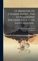 Le Ministère De L'homme-esprit... Par Le Philosophe [inconnu I. E. L. C. De Saint-martin]... (French Edition) 1024680436 Book Cover