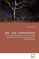 Tod - Leid - Auferstehung: Eine Auseinandersetzung mit Karl Jaspers unter besonderer Berücksichtigung der Theodizeefrage 3639217020 Book Cover