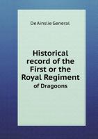 Historical Record of the First or the Royal Regiment of Dragoons 551863109X Book Cover