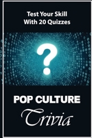 Pop Culture Trivia: Test Your Skill With 20 Quizzes B09K1XG73H Book Cover