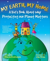 My Earth, My Home: A Kid's Book About Why Protecting Our Planet Matters 1510769250 Book Cover