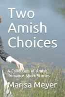 Two Amish Choices: A Collection of Amish Romance Short Stories 1730760643 Book Cover