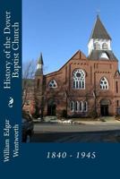 History of the Dover Baptist Church: 1840 - 1945 1940609631 Book Cover