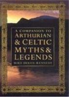 A Companion to Arthurian and Celtic Myths and Legends 0750933119 Book Cover