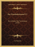 Der Eisenbahntunnel V1: Ein Leitfaden Des Tunnelbaues (1919) 1167531035 Book Cover