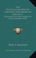 The Physical Growth Of Children From Birth To Maturity: University Of Iowa Studies In Child Welfare 1178063267 Book Cover