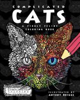 Complicated Cats: A Fiddly Feline Coloring Book 1519125968 Book Cover