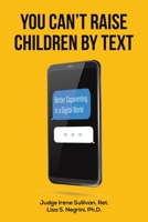You Can't Raise Children By Text 139847861X Book Cover