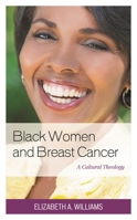 Black Women and Breast Cancer: A Cultural Theology (Anthropology of Well-Being: Individual, Community, Society) 1498561063 Book Cover