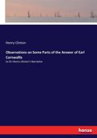 Observations on some parts of the answer of Earl Cornwallis to Sir Henry Clinton's narrative. By ... Sir Henry Clinton, K.B. To which is added an ... papers, to which reference is necessary. 1275634575 Book Cover