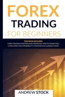 Forex Trading For Beginners: This Book includes: Forex Trading Investing And Strategie. How To Trade For A Living Using High Probability Strategies On Currency Pairs 1914142233 Book Cover